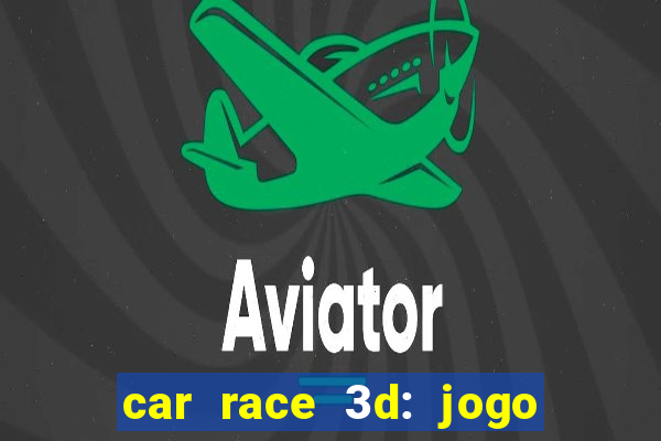 car race 3d: jogo de carros